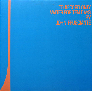 John Frusciante – To Record Only Water For Ten Days