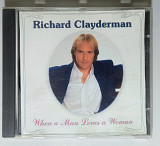 Продам CD Richard Clayderman – When A Man Loves A Woman 2002