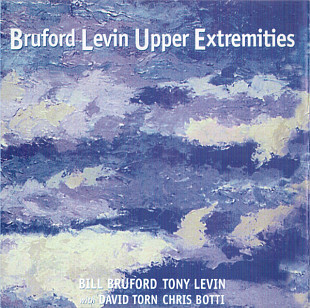Bill Bruford, Tony Levin With David Torn, Chris Botti 1998 - Bruford Levin Upper Extremities