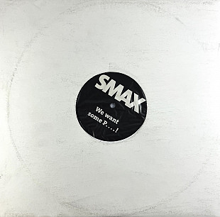 Smax - We Want Some P....! (Not On Label SMAX 001) 12" Techno, Euro House