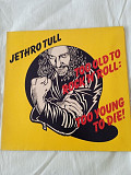 Jethro tull/ too old to rock n roll -too young to die/1976