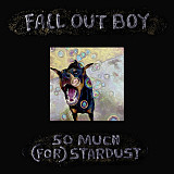 Fall Out Boy – So Much (For) Stardust