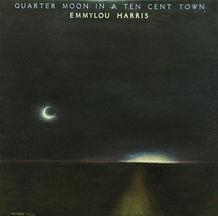 Emmylou Harris - Quarter Moon In A Ten Cent Town (made in USA)