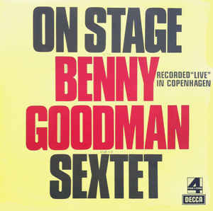 Benny Goodman Sextet ‎– On Stage With Benny Goodman & His Sextet Recorded "Live" In Copenhagen