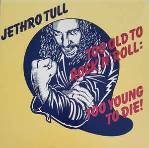 Jethro Tull ‎– Too Old To Rock N' Roll: Too Young To Die! (made in USA)
