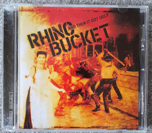 RHINO BUCKET "And Then It Got Ugly". 100гр.