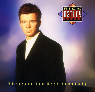 RICK ASTLEY «Whenever You Need Somebody» ℗1987