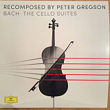 Peter Gregson / Bach – Recomposed By Peter Gregson: Bach - The Cello Suites