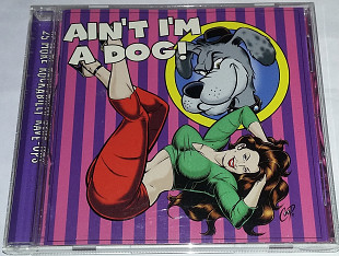 VARIOUS Ain't I'm A Dog! CD US