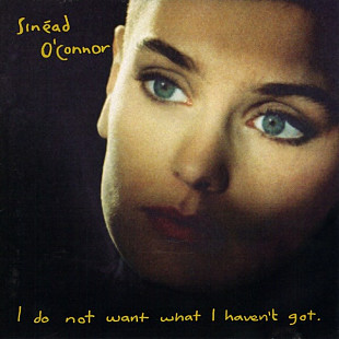 Sinéad O'Connor – I Do Not Want What I Haven't Got /1990/ Фирменный - USA