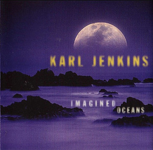 Karl Jenkins. Imagined Oceans. 1998.