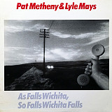 Pat Metheny & Lyle Mays ‎– As Falls Wichita, So Falls Wichita Falls (made in USA)