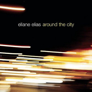 Eliane Elias – Around The City ( Bossa Nova, Contemporary Jazz )