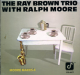 The Ray Brown Trio - Ray Brown + Ralph Moore – Moore Makes 4 ( Contemporary Jazz )