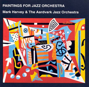 Mark Harvey & the Aardvark Jazz Orchestra – Paintings For Jazz Orchestra ( Czech Republic )