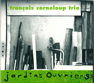 François Corneloup Trio ‎– Jardins Ouvriers ( France ) digipak