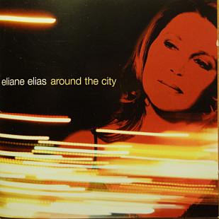 Eliane Elias – Around The City ( EU )RCA Victor – 82876868502 ( Bossa Nova, Contemporary Jazz )