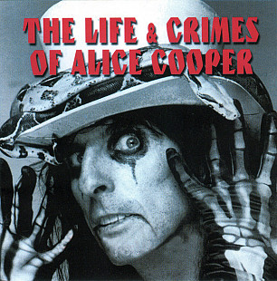 Alice Cooper – The Life And Crimes Of Alice Cooper