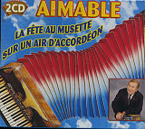 Aimable – La Fête Au Musette + Sur Un Air D'Accordeon ( 2 x CD ) ( France ) 2 albums = 2 CD