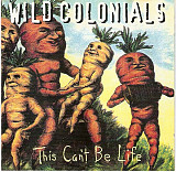 Wild Colonials – This Can't Be Life ( USA ) Alternative Rock