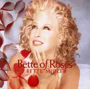 Bette Midler – Bette Of Roses ( USA )