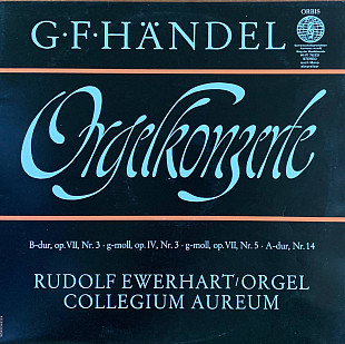 G. F. Händel / Rudolf Ewerhart / Collegium Aureum – «Orgelkonzerte»