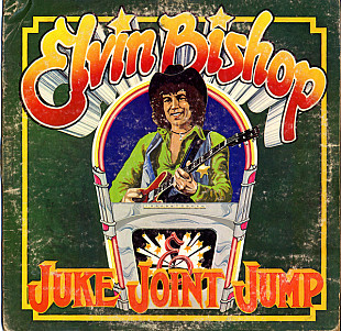 Elvin Bishop ‎– Juke Joint Jump (made in USA)