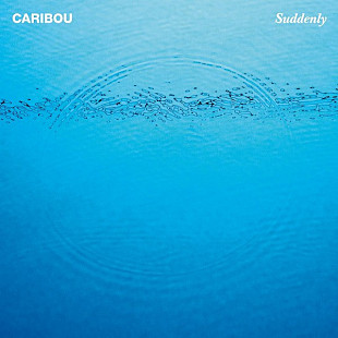 Caribou – Suddenly