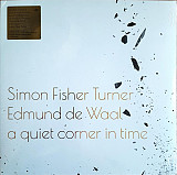 Simon Fisher Turner, Edmund de Waal – A Quiet Corner In Time