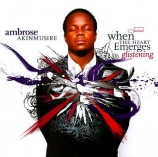 Ambrose Akinmusire When The Heart Emerges Glistening