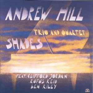 Andrew Hill Trio And Quartet Shades