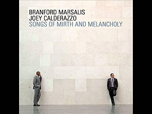 Branford Marsalis, Joey Calderazzo Songs Of Mirth And Melancholy