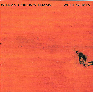 William Carlos Williams – White Women ( USA ) Jazz, Rock Free Jazz, Avantgarde, Experimental