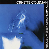 Ornette Coleman To Whom Who Keeps A Record