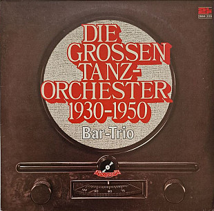 Bar-Trio – Die Grossen Tanzorchester 1930 – 1950