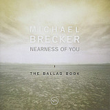 MICHAEL BRECKER '' Nearness Of You. The Ballad Book '' 2001