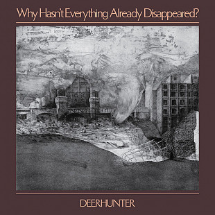 Deerhunter – Why Hasn't Everything Already Disappeared?