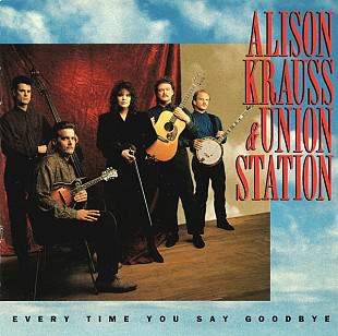 Alison Krauss & Union Station – Every Time You Say Goodbye ( USA ) Bluegrass