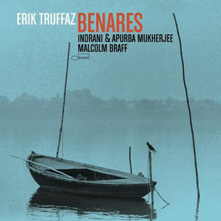 Erik Truffaz / Indrani & Apurba Mukherjee / Malcolm Braff – Benares