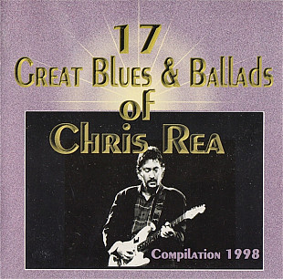 Chris Rea – 17 Great Blues & Ballads