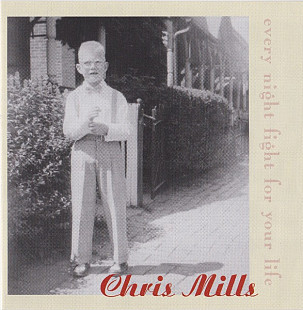 Chris Mills (7) – Every Night Fight For Your Life***