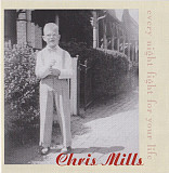 Chris Mills (7) – Every Night Fight For Your Life***