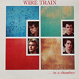 Wire Train – In A Chamber