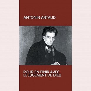 Antonin Artaud – Pour En Finir Avec Le Jugement De Dieu