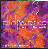 Didjworks – Citizen Of The World ( USA ) Trip Hop, Tribal, Downtempo