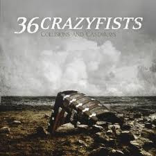 36 Crazyfists – Collisions And Castaways