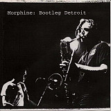 Morphine – Bootleg Detroit