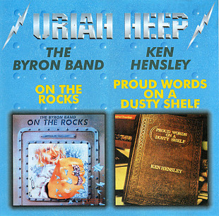 Uriah Heep - The Byron Band / Ken Hensley – On The Rocks / Proud Words On A Dusty Shelf