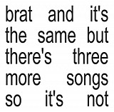 Charli XCX – Brat And It's The Same But There's Three More Songs So It's Not