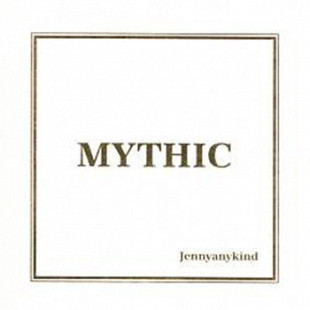 Jennyanykind – Mythic ( USA )